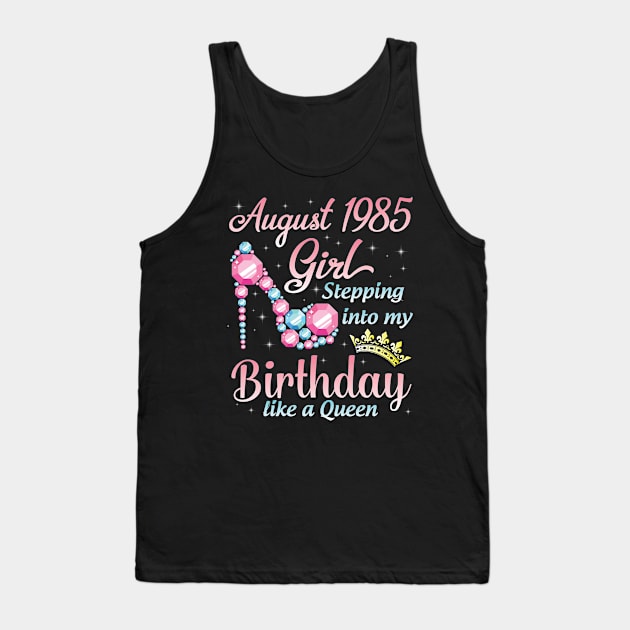 August 1985 Girl Stepping Into My Birthday 35 Years Like A Queen Happy Birthday To Me You Tank Top by DainaMotteut